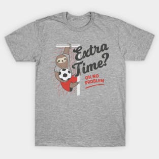 Extra Time? Ok No Problem. Soccer Sloth T-Shirt